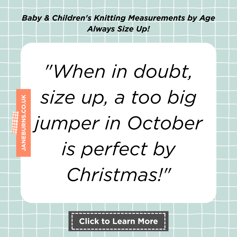 Baby & Children's Knitting Size Guide: Measurements 9 Baby and Childrens Knitting Size Guide, size up, babies and children grow quickly infographic jane burns