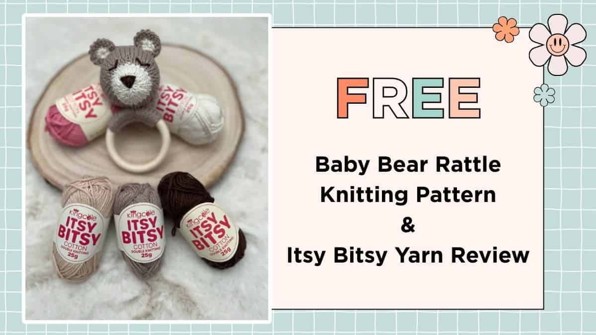 Free Baby Bear Rattle Knitting Pattern and King Cole Itsy Bitsy Review